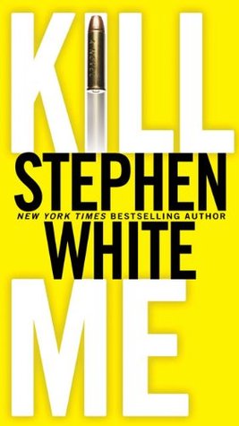Kill Me / Stephen White