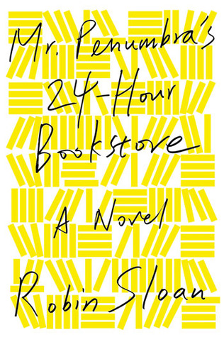Mr. Penumbra's 24-Hour Bookstore / Robin Sloan