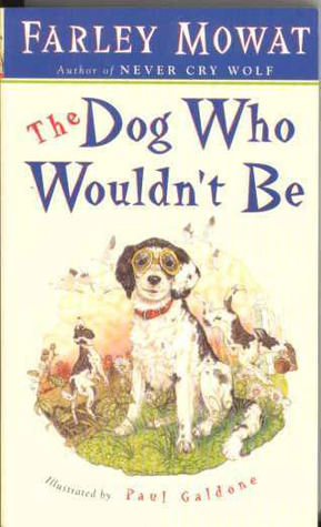 The Dog Who Wouldn't Be / Farley Mowat