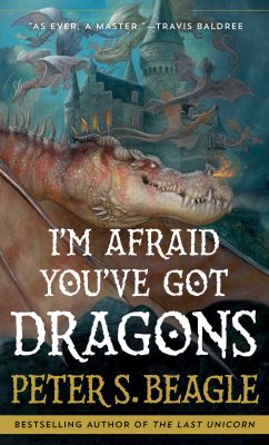 I'm Afraid You've Got Dragons / Peter S. Beagle