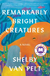 Remarkably Bright Creatures / Shelby van Pelt